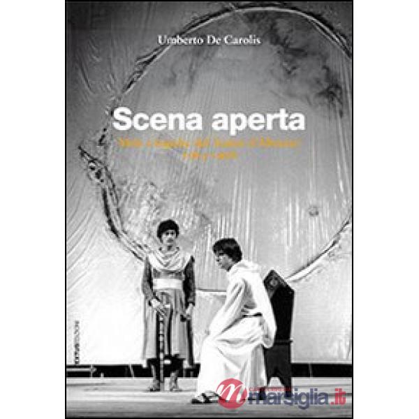 Scena aperta. Mito e logiche del teatro d'Abruzzo. 1963-1998