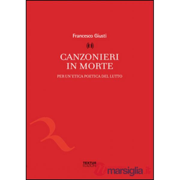 Canzonieri in morte. Per un'etica poetica del lutto