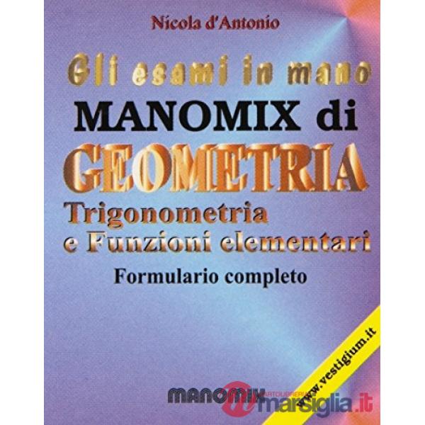 Manomix di geometria, trigonometria e funzioni elementari. Formulario completo