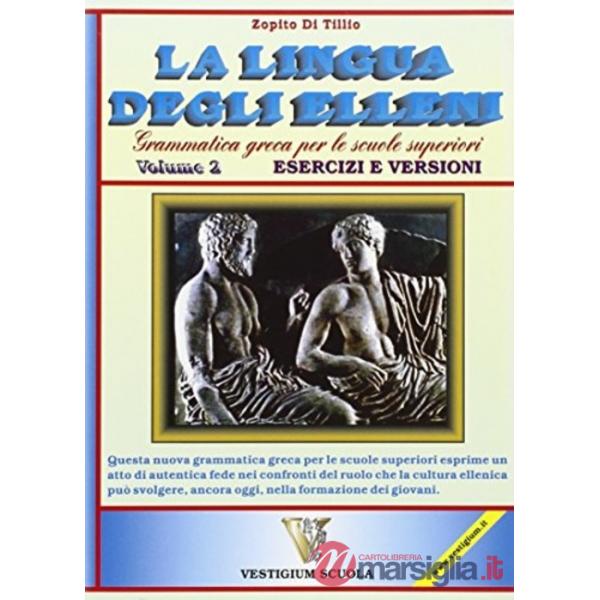 Lingua degli elleni. Grammatica greca. Per il Liceo classico. Vol. 2: Esercizi e versioni