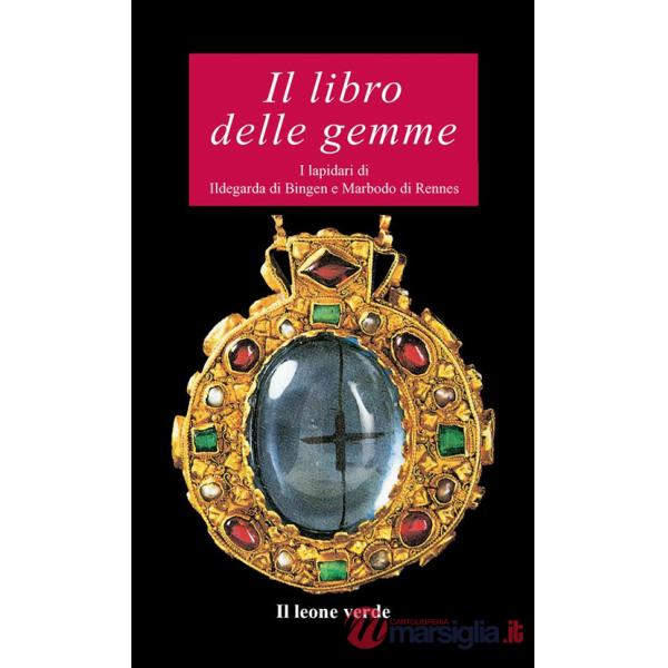 Libro delle gemme. I lapidari di Ildegarda di Bingen e Mardobo di Rennes (Il)