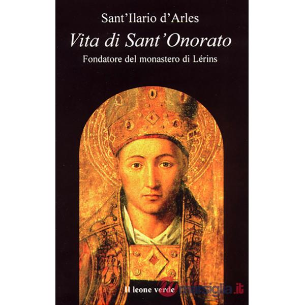 Vita di sant'Onorato. Fondatore del Monastero di Lérins