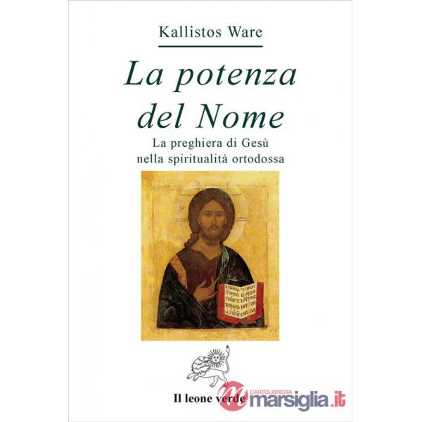 Potenza del nome. La preghiera di Gesù nella spiritualità ortodossa (La)