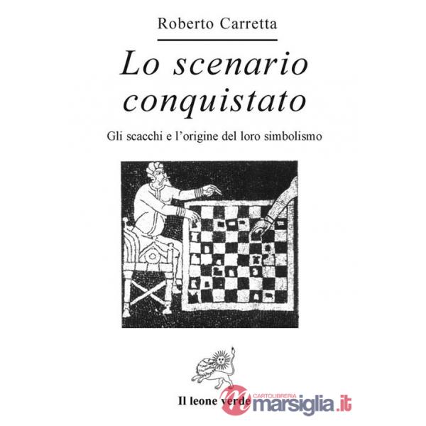 Scenario conquistato. Gli scacchi e l'origine del loro simbolismo (Lo)