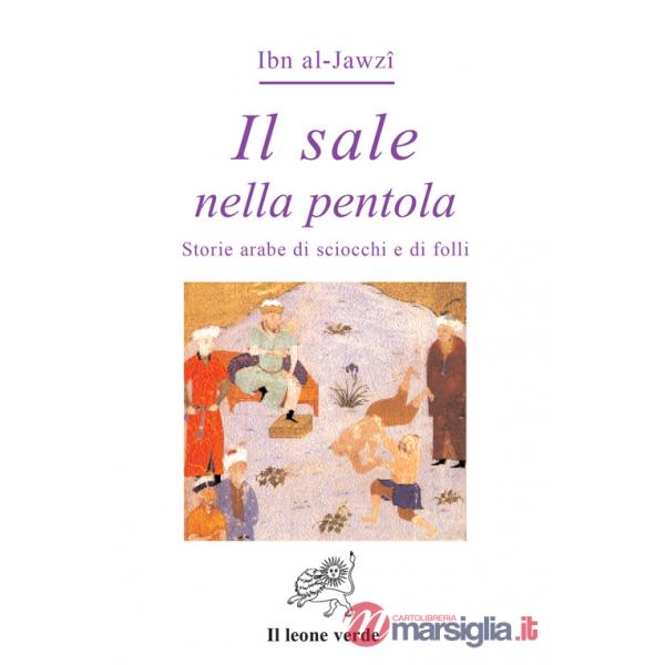 Sale nella pentola. Storie arabe di sciocchi e di folli (Il)