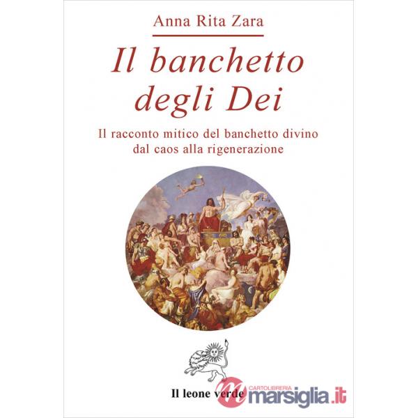 Banchetto degli dei. Il racconto mitico del banchetto divino dal caos alla rigenerazione (Il)