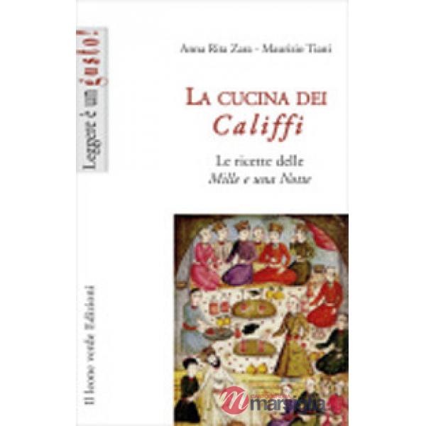 Cucina dei califfi. Le ricette delle «Mille e una notte» (La)