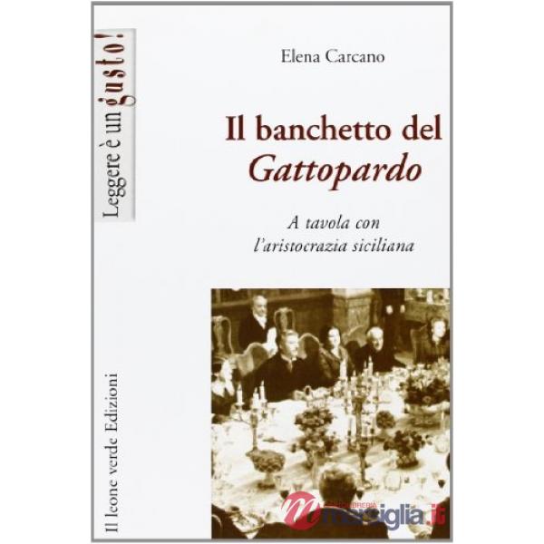 Banchetto del Gattopardo. A tavola con l'aristocrazia siciliana (Il)