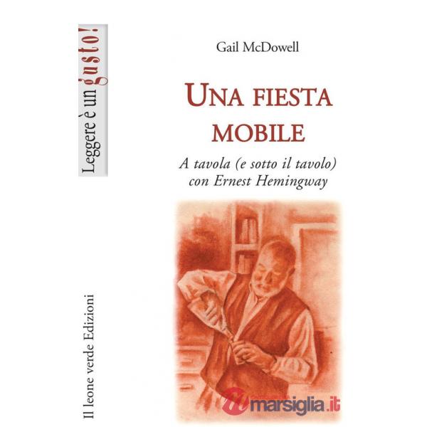Fiesta mobile. A tavola (e sotto il tavolo) con Ernest Hemingway (Una)