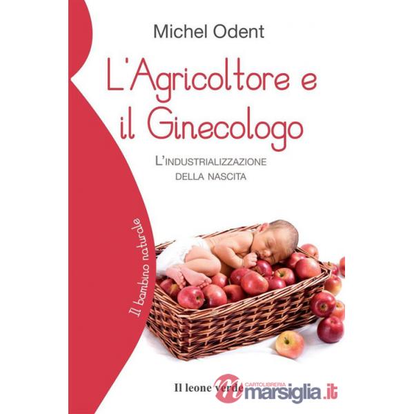 Agricoltore e il ginecologo. L'industrializzazione della nascita (L')