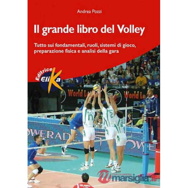 Grande libro del volley. Tutto sui fondamentali, ruoli, sistemi di gioco, preparazione fisica e analisi della gara (Il)