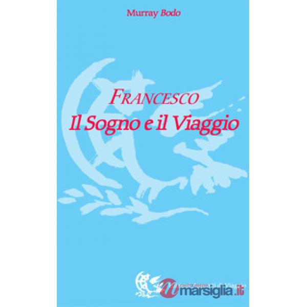 Francesco. Il sogno e il viaggio