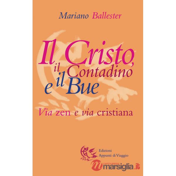 Cristo, il contadino e il bue. Via zen e via cristiana (Il)