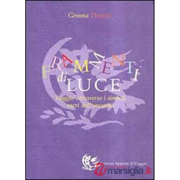 Frammenti di luce. Viaggio attraverso i simboli sacri dell'umanità