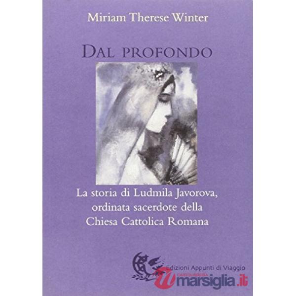 Dal profondo. La storia di Ludmila Javorova ordinata sacerdote della Chiesa cattolica romana