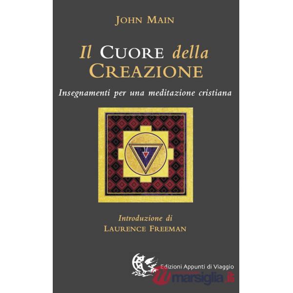 Cuore della creazione. Insegnamenti per una meditazione cristiana (Il)