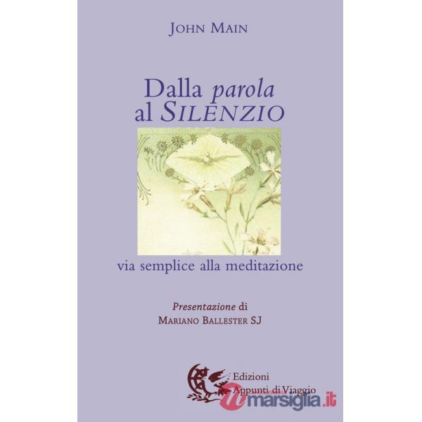 Dalla parola al silenzio. Via semplice alla meditazione