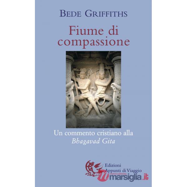 Fiume di compassione. Un commento cristiano alla «Bhagavad Gita»