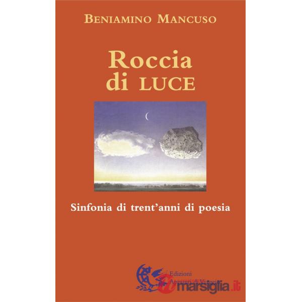 Roccia di luce. Sinfonia di trent'anni di poesia