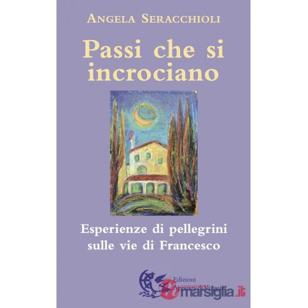 Passi che si incrociano. Esperienze di pellegrini sulle vie di Francesco
