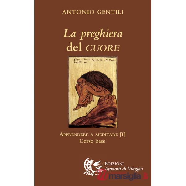Preghiera del cuore. Apprendere a meditare (La). Vol. 1: Corso base