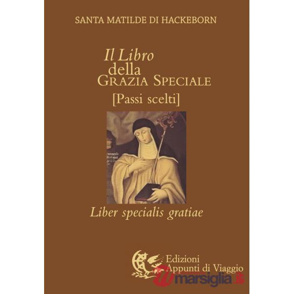 Libro della grazia speciale. Liber specialis gratiae. Passi scelti (Il)