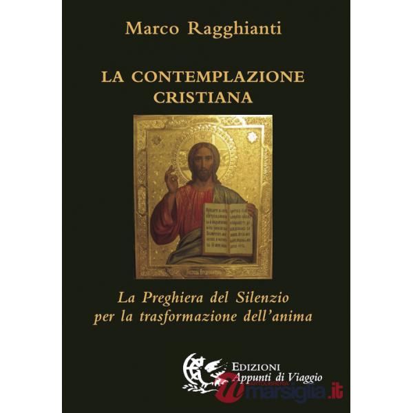 Contemplazione cristiana. La preghiera del silenzio per la trasformazione dell'anima (La)