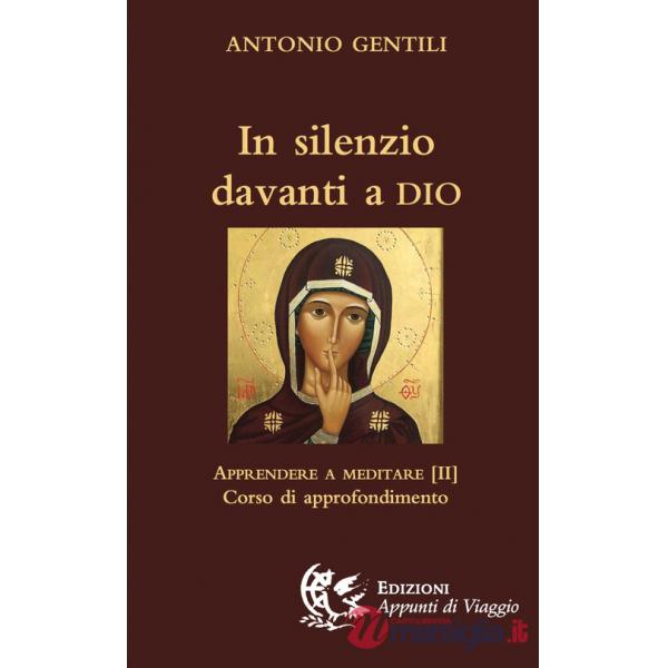 In silenzio davanti a Dio. Apprendere a meditare. Vol. 2: Corso di approfondimento