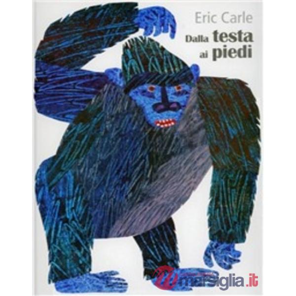 Dalla testa ai piedi. Ediz. illustrata