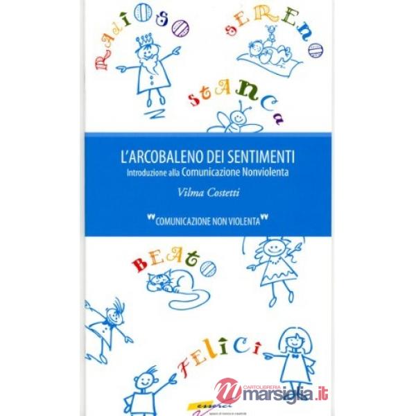 Arcobaleno dei sentimenti. Introduzione alla comunicazione non violenta (L')