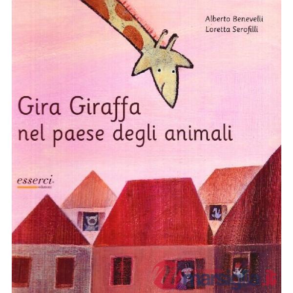 Gira Giraffa nel paese degli animali. Ediz. illustrata