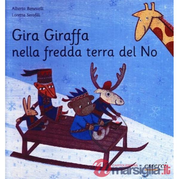 Gira giraffa nella fredda terra del no. Ediz. illustrata