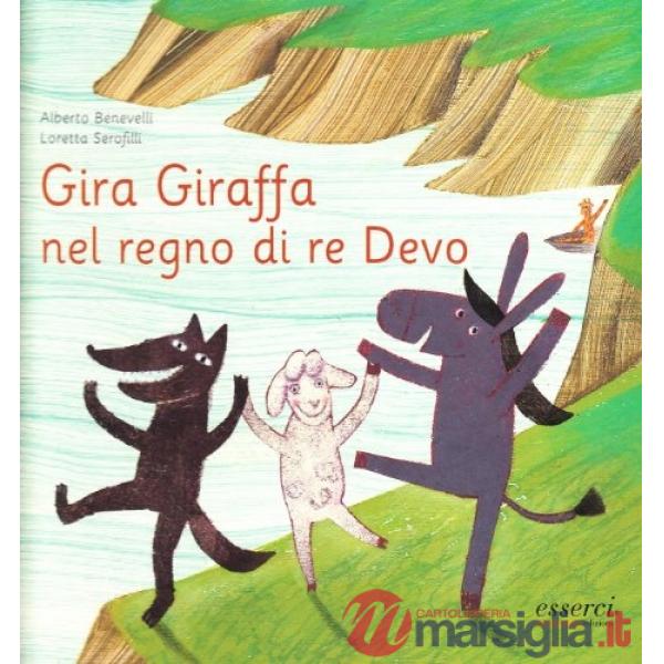 Gira Giraffa nel regno di re Devo. Ediz. illustrata