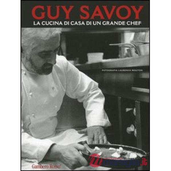 Guy Savoy. La cucina di casa di un grande chef