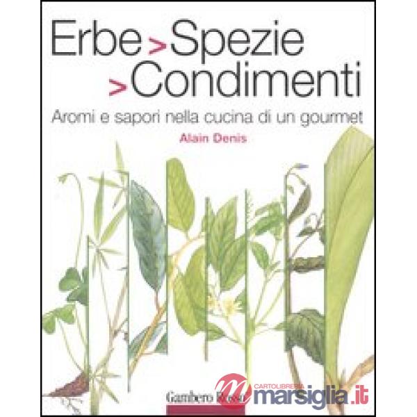 Erbe, spezie, condimenti. Aromi e sapori nella cucina di un gourmet