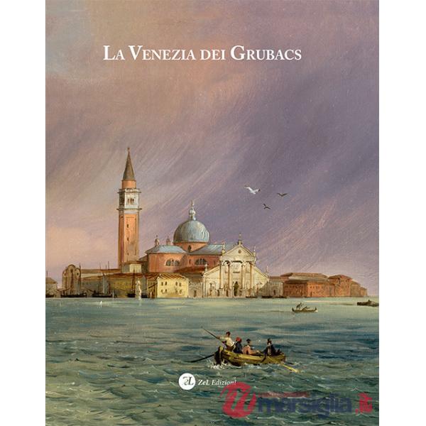Venezia dei Grubacs. Ediz. illustrata (La)