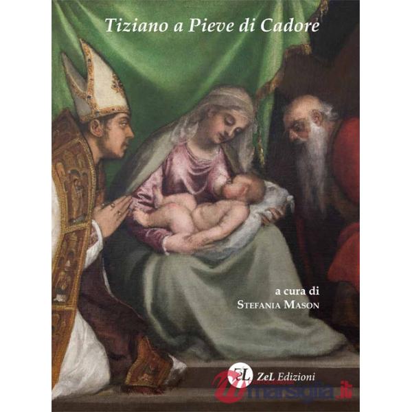 Tiziano a Pieve di Cadore. La Madonna col Bambino tra i santi Tiziano e Andrea. Storia, restauro, significato