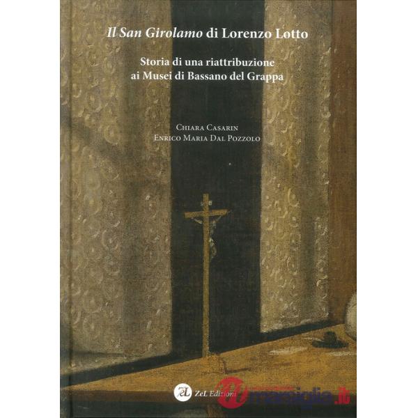 San Girolamo di Lorenzo Lotto. Storia di una riattribuzione ai Musei di Bassano 