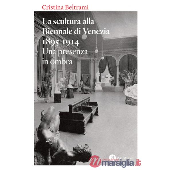 Scultura alla Biennale di Venezia 1895-1914. Una presenza in ombra (La)