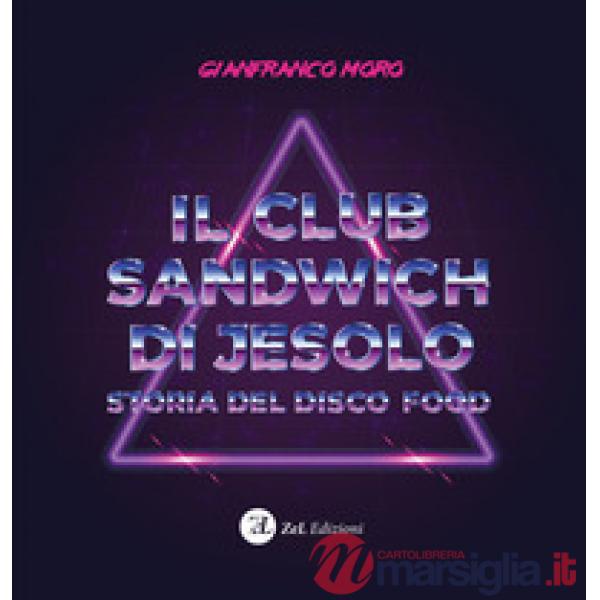Club sandwich di Jesolo. Storia del disco food (Il)