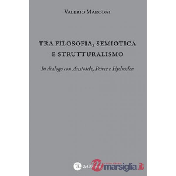 Tra filosofia, semiotica e strutturalismo. In dialogo con Aristotele, Peirce e Hjelmslev