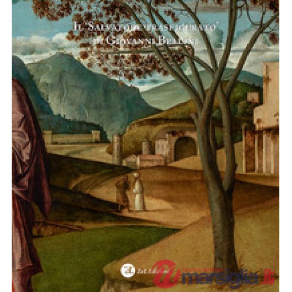 «Salvatore trasfigurato» di Giovanni Bellini. Riflessioni e fonti per una lettura iconologica dell'opera. Ediz. illustrata (Il)