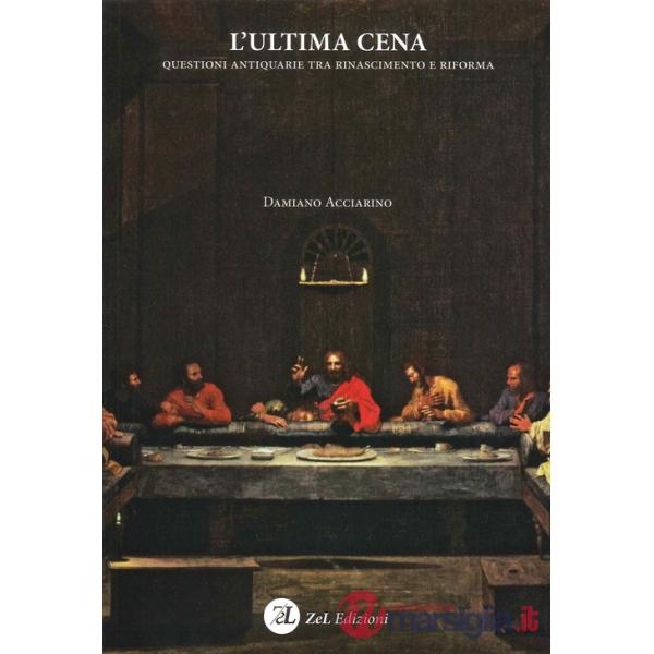 Ultima Cena. Questioni antiquarie tra Rinascimento e Riforma (L')