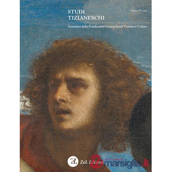Studi tizianeschi. Annuario della Fondazione Centro studi Tiziano e Cadore. Ediz. illustrata. Vol. 15