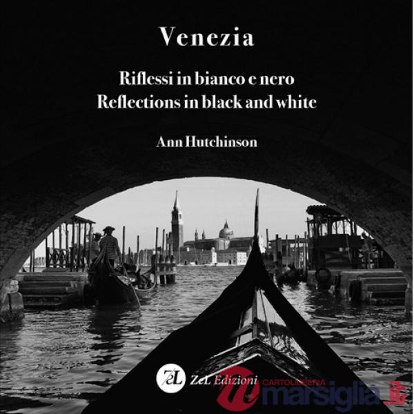 Venezia. Riflessi in bianco e nero-Reflections in black and white. Ediz. bilingue