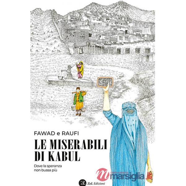Miserabili di Kabul. Dove la speranza non bussa più. Ediz. integrale (Le)
