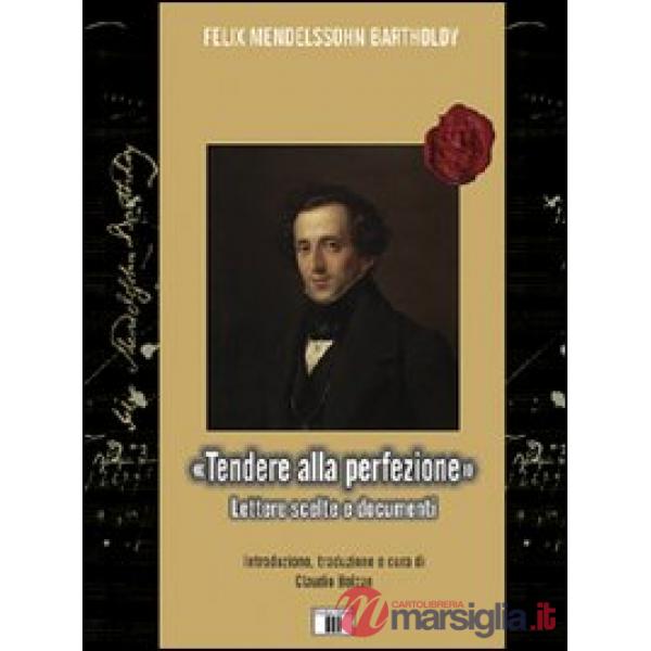 «Tendere alla perfezione». Lettere scelte e documenti