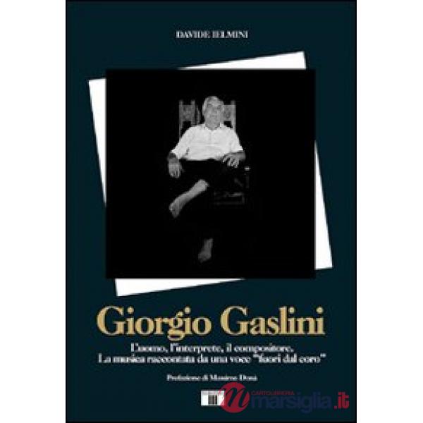 Giorgio Gaslini. L'uomo, l'interprete, il compositore. La musica raccontata da una voce «fuori dal coro»