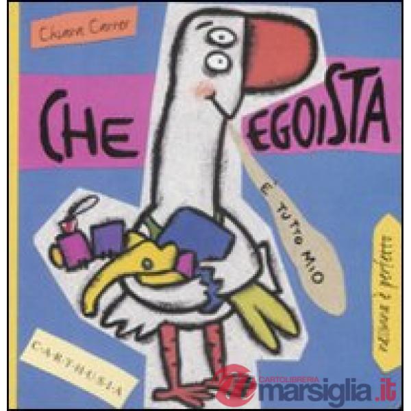 Che egoista. Susi una piccola oca super egoista. Ediz. illustrata