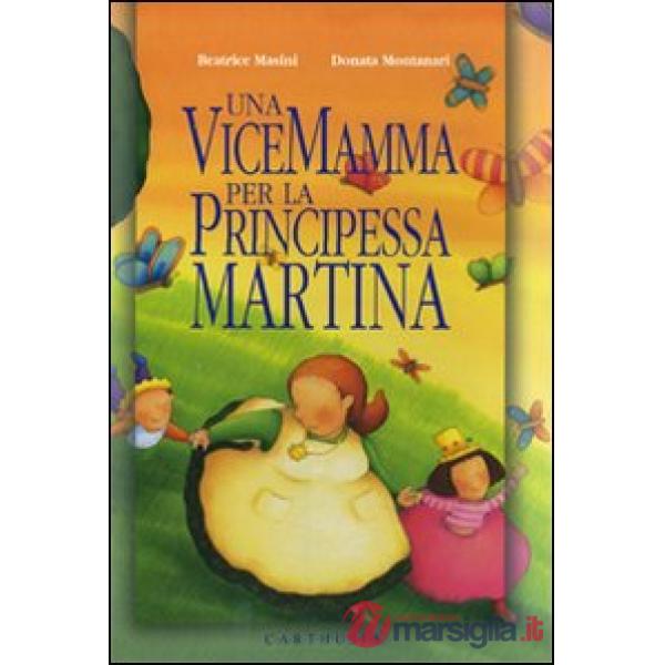 Vicemamma per la principessa Martina. Ediz. illustrata (Una)